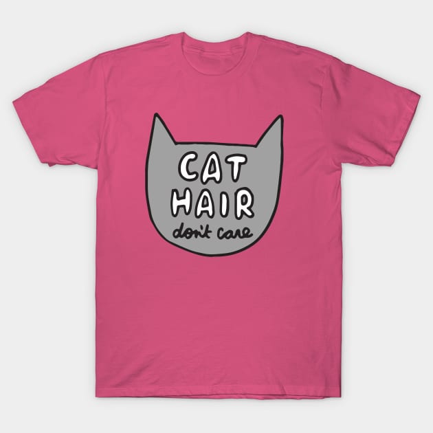 Cat Hair Don't Care T-Shirt by veronicadearly